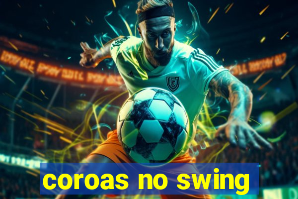 coroas no swing