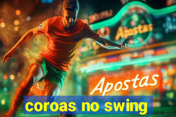 coroas no swing