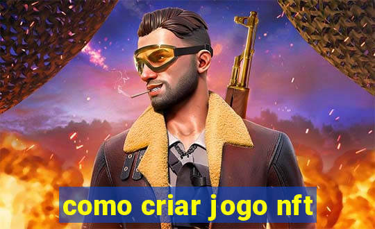 como criar jogo nft