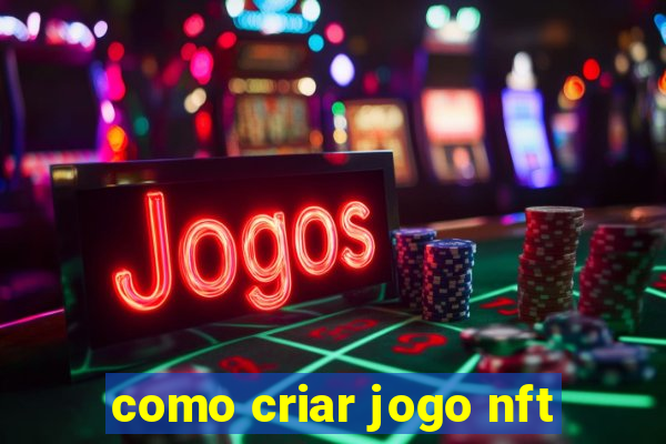 como criar jogo nft