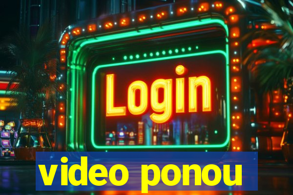 video ponou