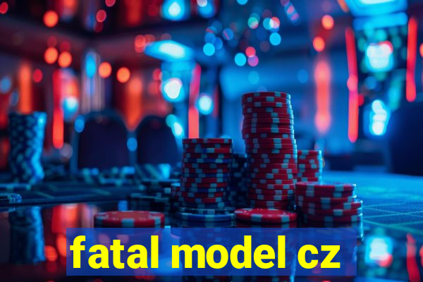 fatal model cz