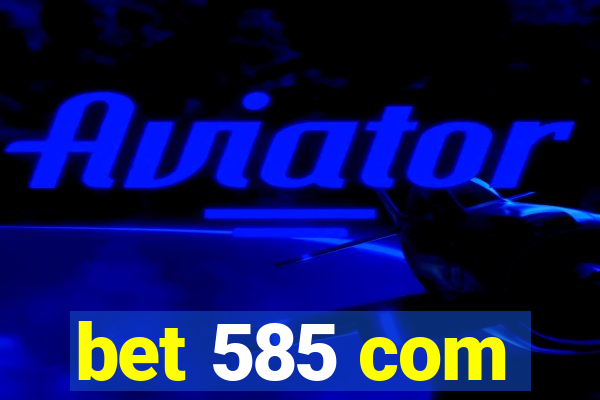 bet 585 com