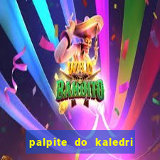 palpite do kaledri para o jogo do bicho