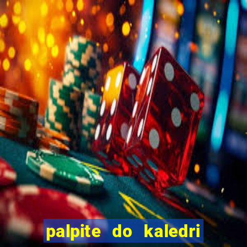 palpite do kaledri para o jogo do bicho