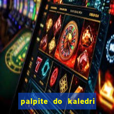 palpite do kaledri para o jogo do bicho