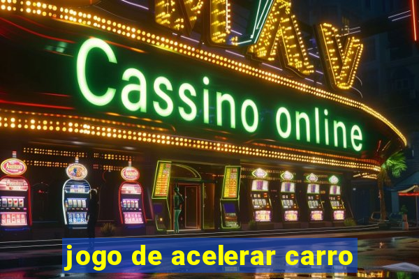 jogo de acelerar carro