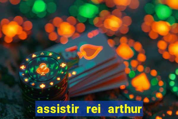 assistir rei arthur 2004 dublado