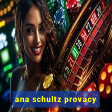 ana schultz provacy