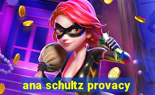 ana schultz provacy