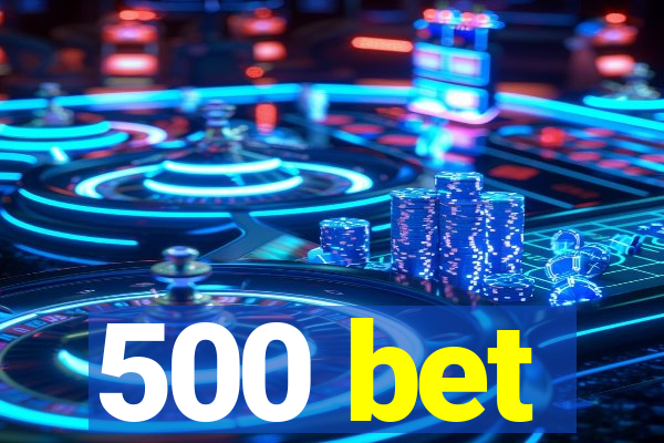 500 bet