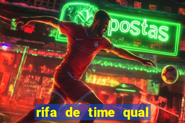 rifa de time qual sai mais