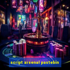 script arsenal pastebin