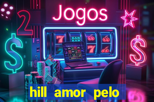 hill amor pelo jogo online