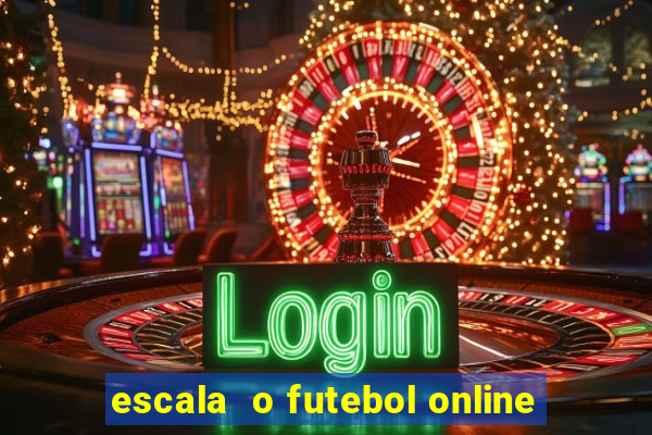 escala  o futebol online