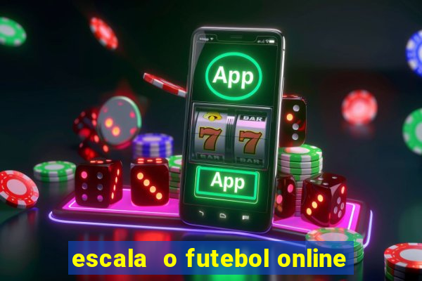 escala  o futebol online