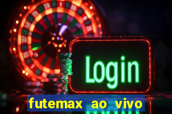 futemax ao vivo futebol ao vivo hoje