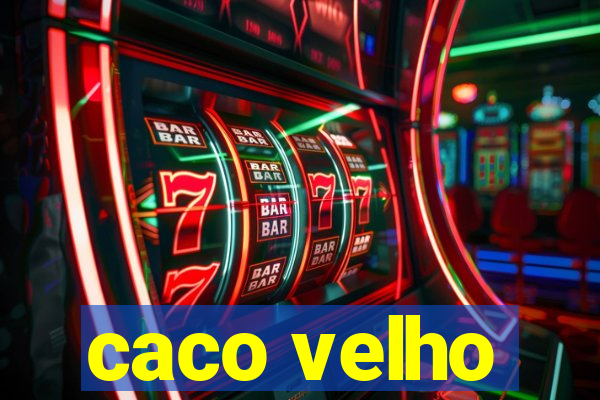 caco velho