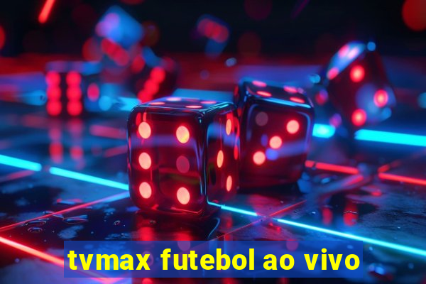 tvmax futebol ao vivo