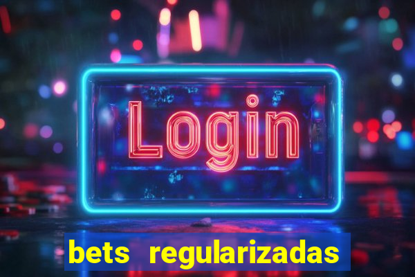 bets regularizadas no brasil