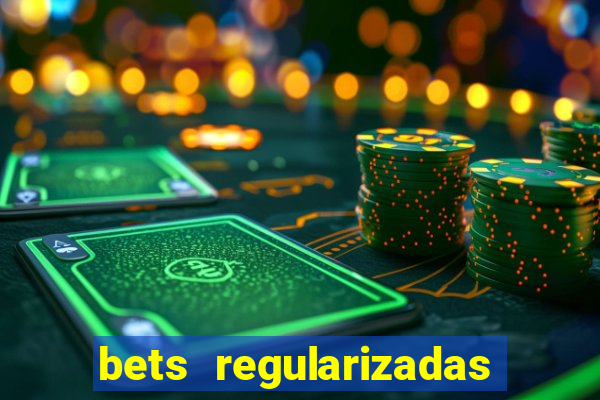 bets regularizadas no brasil