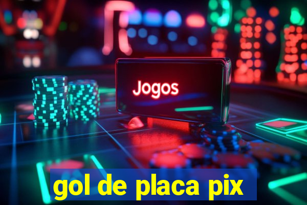 gol de placa pix