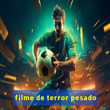 filme de terror pesado