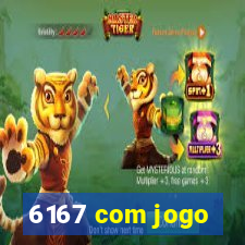 6167 com jogo