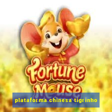 plataforma chinesa tigrinho