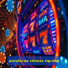 plataforma chinesa tigrinho