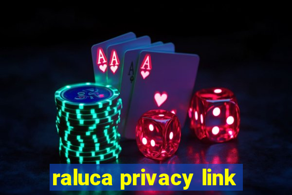 raluca privacy link