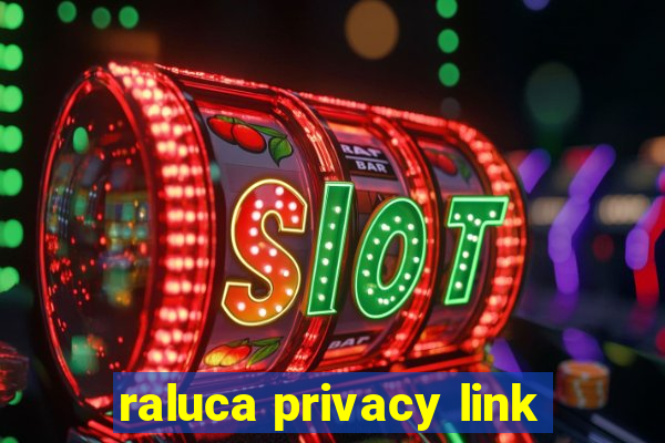 raluca privacy link