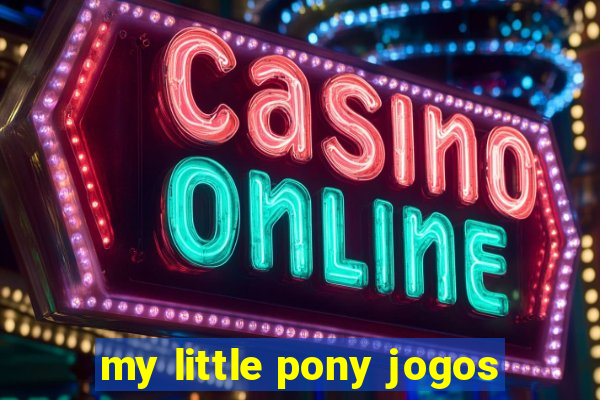 my little pony jogos