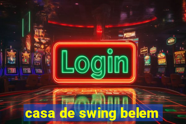 casa de swing belem