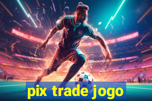 pix trade jogo