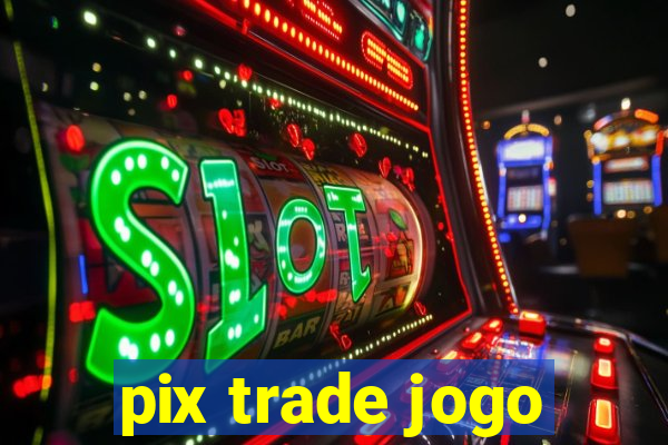 pix trade jogo