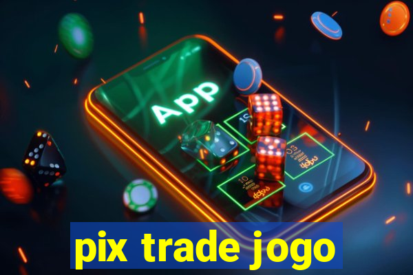 pix trade jogo