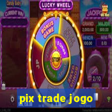 pix trade jogo