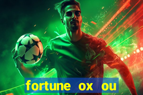 fortune ox ou fortune tiger