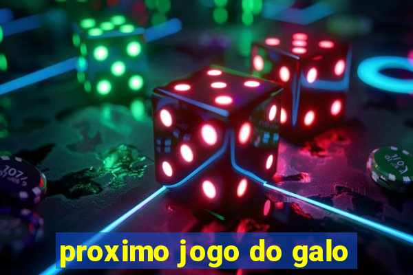 proximo jogo do galo