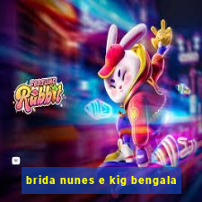 brida nunes e kig bengala