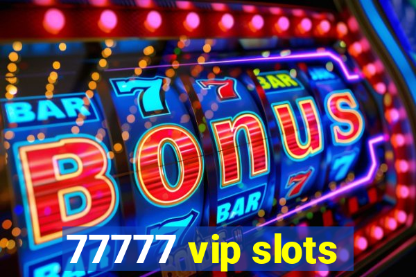 77777 vip slots