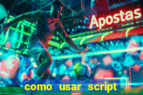 como usar script no cmsp