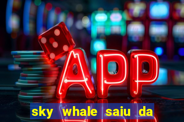 sky whale saiu da play store