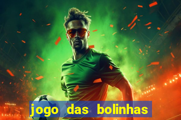 jogo das bolinhas que ganha dinheiro