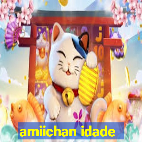 amiichan idade