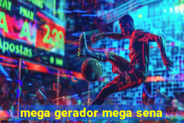 mega gerador mega sena