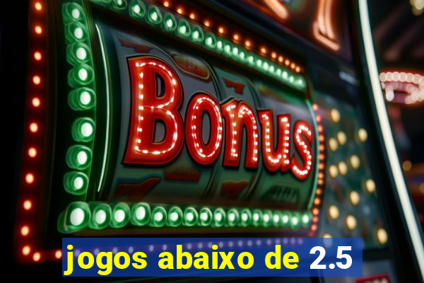 jogos abaixo de 2.5