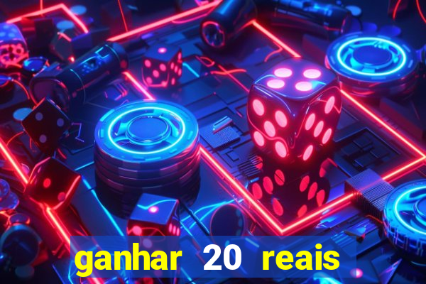 ganhar 20 reais por cadastro