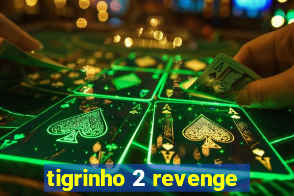 tigrinho 2 revenge